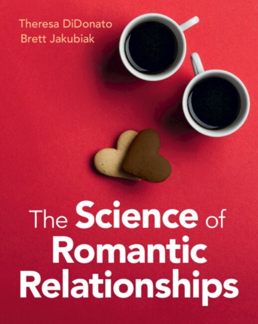 Bilde av The Science Of Romantic Relationships Av Theresa (loyola University Maryland) Didonato, Brett (syracuse University New York) Jakubiak