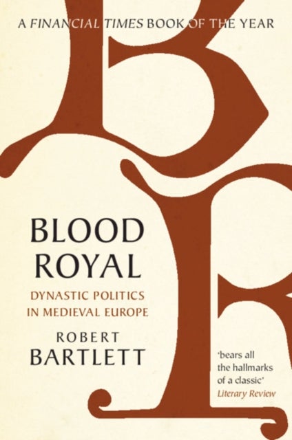 Blood Royal - Dynastic Politics in Medieval Europe