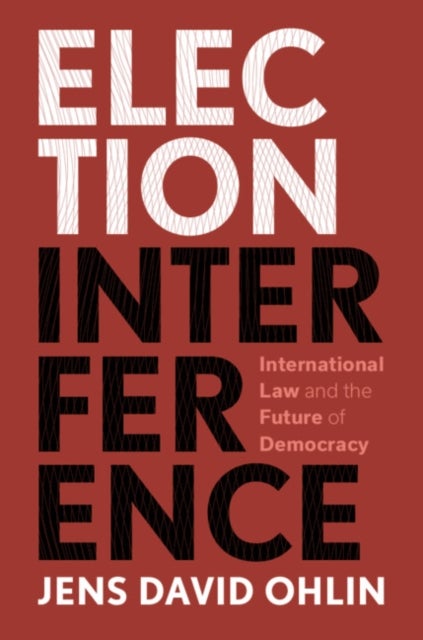 Election Interference - International Law and the Future of Democracy