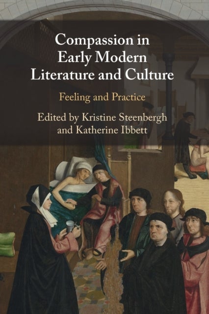 Bilde av Compassion In Early Modern Literature And Culture Av Katherine (university Of Oxford) Ibbett