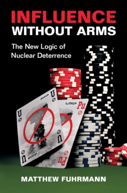 Influence without Arms - The New Logic of Nuclear Deterrence