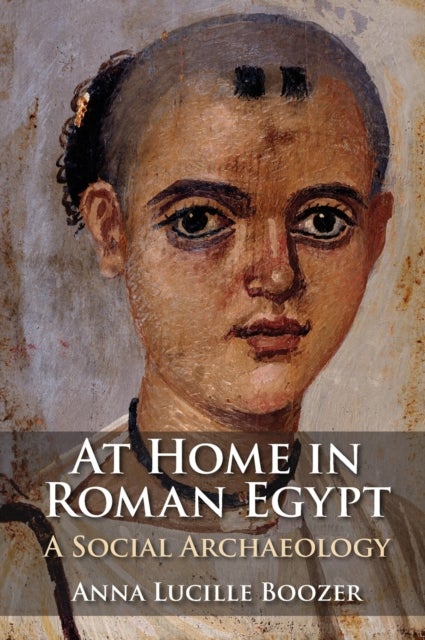 At Home in Roman Egypt - A Social Archaeology