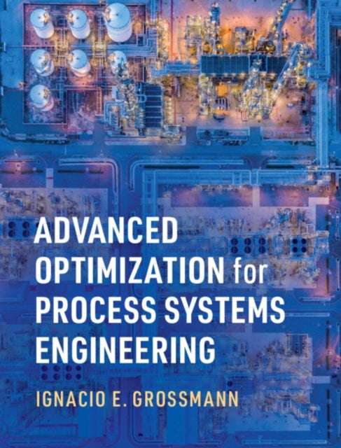 Bilde av Advanced Optimization For Process Systems Engineering Av Ignacio E. (carnegie Mellon University Pennsylvania) Grossmann
