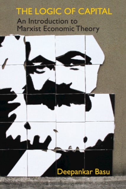 The Logic of Capital - An Introduction to Marxist Economic Theory