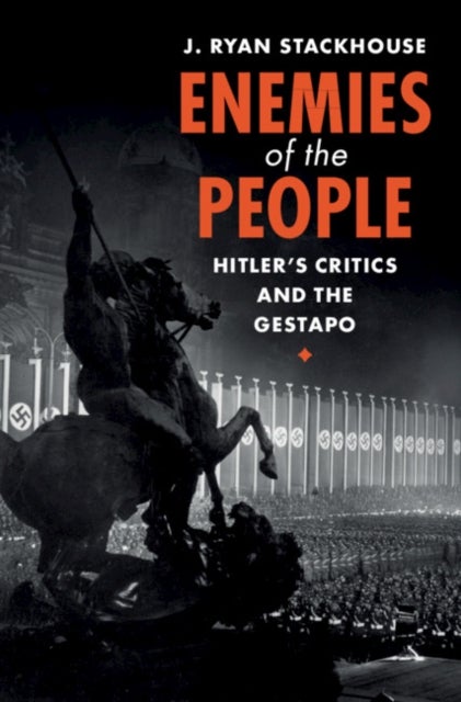 Enemies of the People - Hitler's Critics and the Gestapo