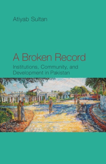 A Broken Record - Institutions, Community and Development in Pakistan