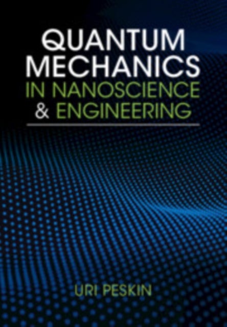Bilde av Quantum Mechanics In Nanoscience And Engineering Av Uri (technion - Israel Institute Of Technology Haifa) Peskin