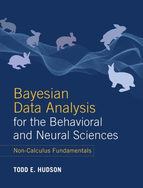 Bayesian Data Analysis for the Behavioral and Neural Sciences - Non-Calculus Fundamentals