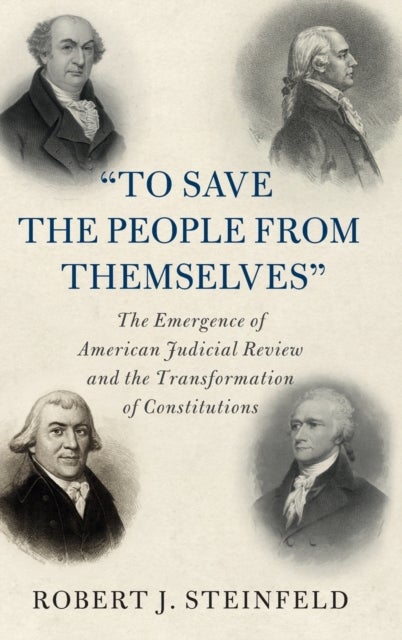 'To Save the People from Themselves' - The Emergence of American Judicial Review and the Transformation of Constitutions
