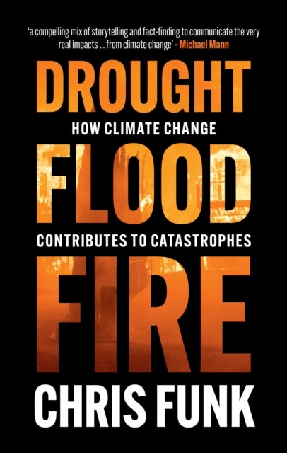 Drought, Flood, Fire - How Climate Change Contributes to Catastrophes