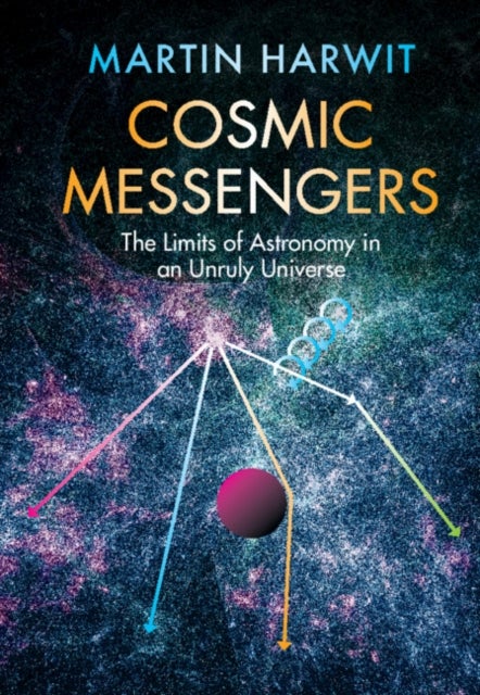 Cosmic Messengers - The Limits of Astronomy in an Unruly Universe