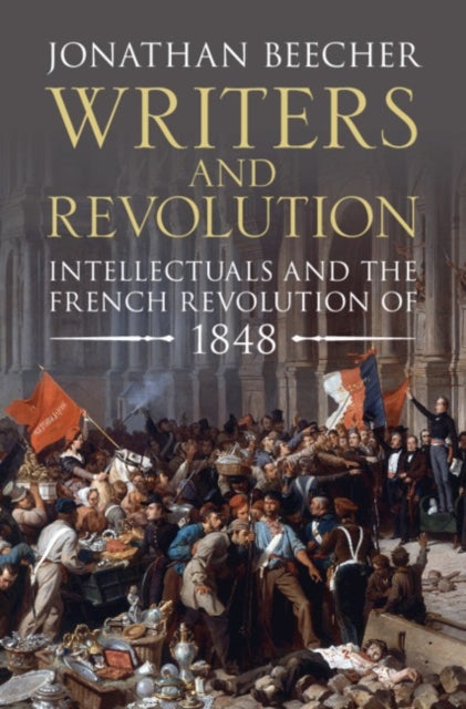 Writers and Revolution - Intellectuals and the French Revolution of 1848