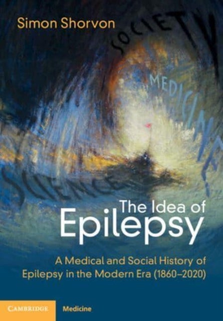 The Idea of Epilepsy - A Medical and Social History of Epilepsy in the Modern Era (1860¿2020)