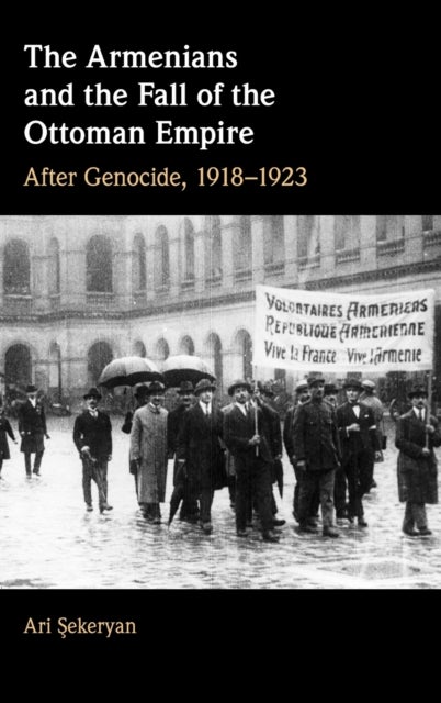 The Armenians and the Fall of the Ottoman Empire - After Genocide, 1918¿1923