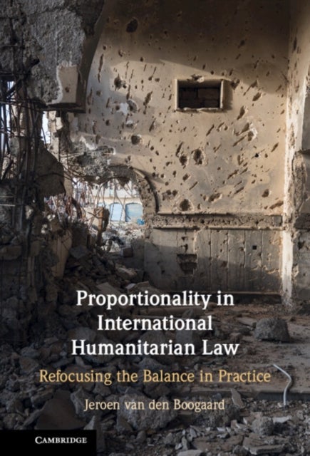 Bilde av Proportionality In International Humanitarian Law Av Jeroen (universiteit Van Amsterdam) Van Den Boogaard
