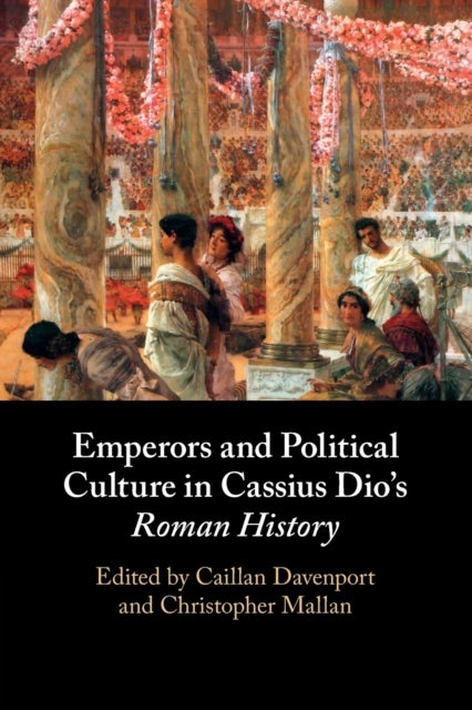 Bilde av Emperors And Political Culture In Cassius Dio&#039;s Roman History