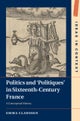 Politics and ¿Politiques' in Sixteenth-Century France
