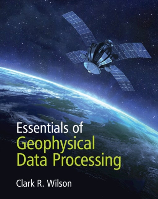 Bilde av Essentials Of Geophysical Data Processing Av Clark R. (university Of Texas Austin) Wilson