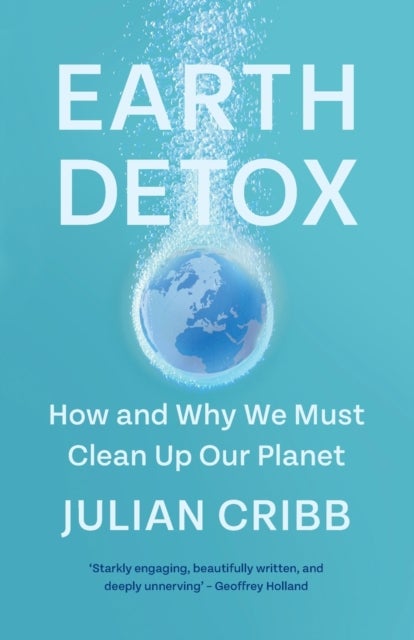 Earth Detox - How and Why we Must Clean Up Our Planet