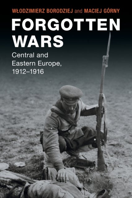 Forgotten Wars - Central and Eastern Europe, 1912¿1916