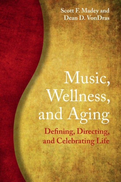 Music, Wellness, and Aging - Defining, Directing, and Celebrating Life