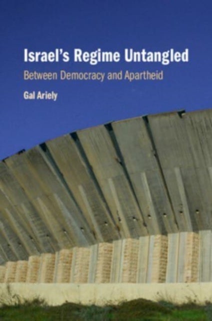 Israel's Regime Untangled - Between Democracy and Apartheid