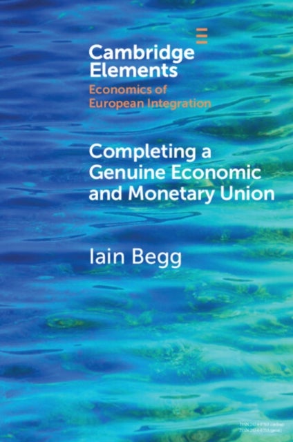 Bilde av Completing A Genuine Economic And Monetary Union Av Iain (london School Of Economics And Political Science) Begg