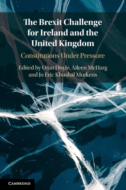 The Brexit Challenge for Ireland and the United Kingdom - Constitutions Under Pressure