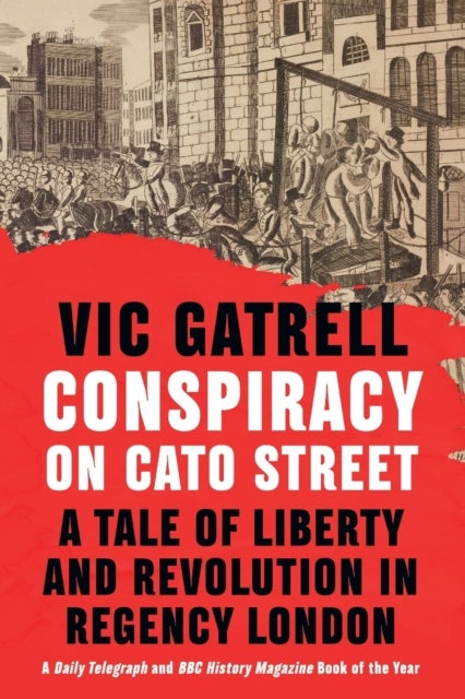 Conspiracy on Cato Street - A Tale of Liberty and Revolution in Regency London