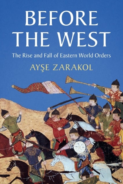 Before the West - The Rise and Fall of Eastern World Orders