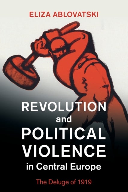 Bilde av Revolution And Political Violence In Central Europe Av Eliza (kenyon College Ohio) Ablovatski