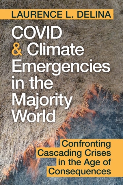 COVID and Climate Emergencies in the Majority World - Confronting Cascading Crises in the Age of Consequences