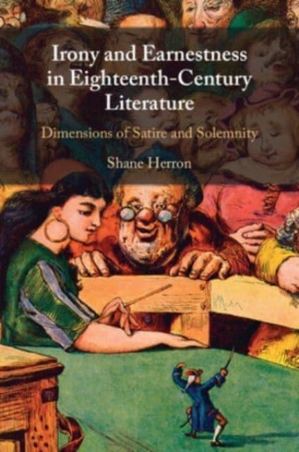 Irony and Earnestness in Eighteenth-Century Literature - Dimensions of Satire and Solemnity