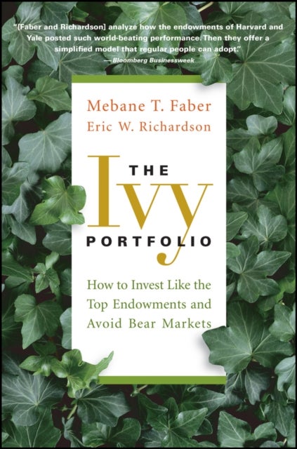 The Ivy Portfolio - How to Invest Like the Top Endowments and Avoid Bear Markets