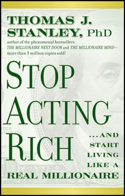 Bilde av Stop Acting Rich - ...and Start Living Like A Real Millionaire Av Thomas J. Ph.d. Stanley