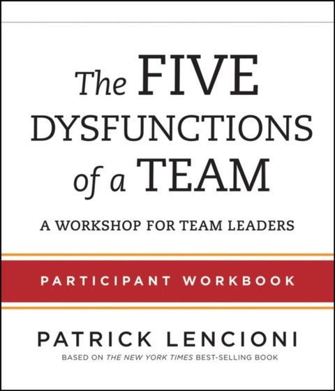 The Five Dysfunctions of a Team - Participant Workbook for Team Leaders