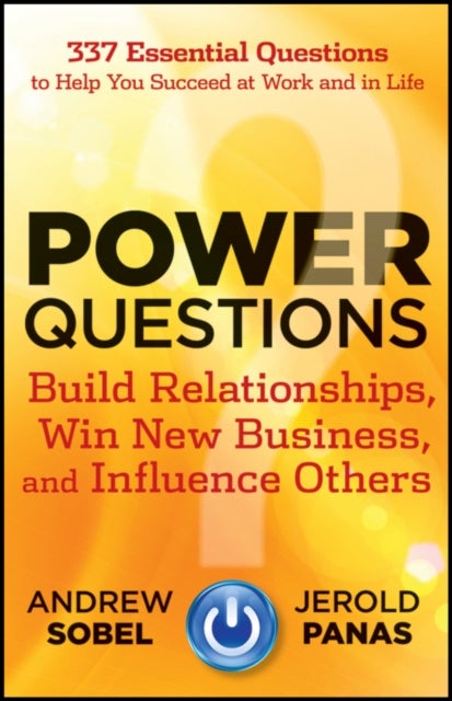 Power Questions - Build Relationships, Win New Business, and Influence Others