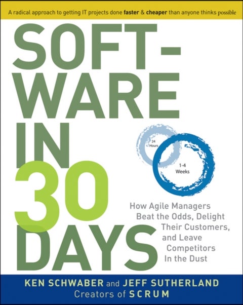 Software in 30 Days - How Agile Managers Beat the Odds, Delight Their Customers, and Leave Competitors in the Dust