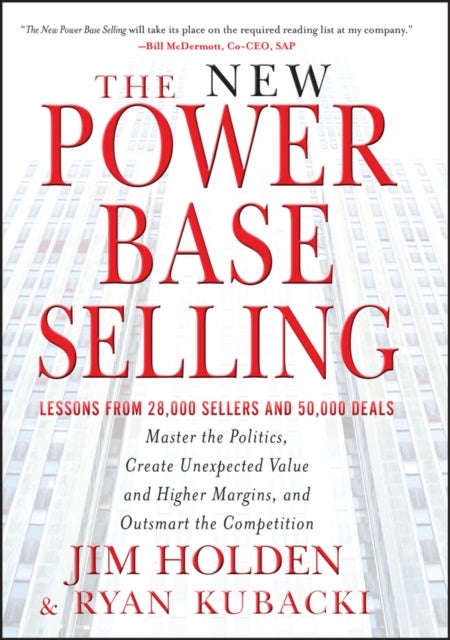 The New Power Base Selling - Master The Politics, Create Unexpected Value and Higher Margins, and Outsmart the Competition