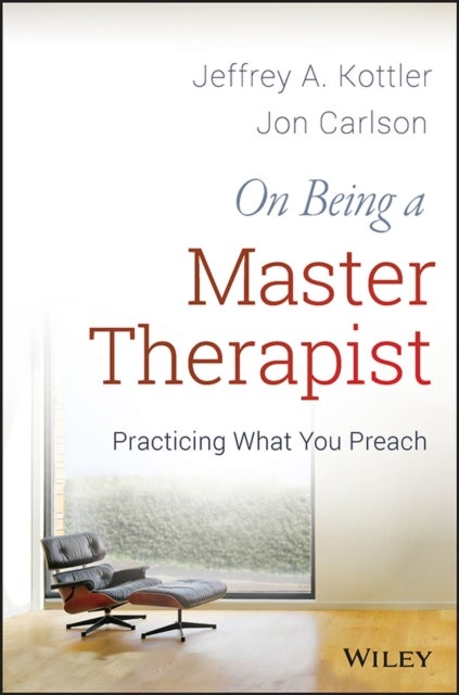 Bilde av On Being A Master Therapist Av Jeffrey A. Ph.d. (california State University Fullerton) Kottler, Jon Psy.d. Ed.d. (governors State University) Carlson