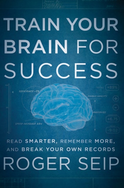 Train Your Brain For Success - Read Smarter, Remember More, and Break Your Own Records