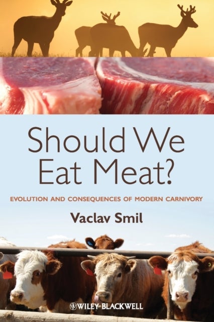 Should We Eat Meat? - Evolution and Consequences of Modern Carnivory