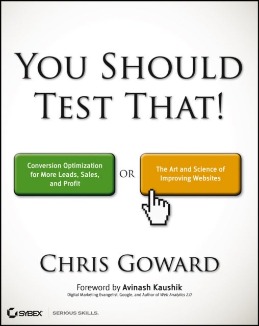 You Should Test That - Conversion Optimization for More Leads, Sales and Profit or The Art and Science of Optimized Marketi
