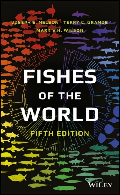 Bilde av Fishes Of The World Av Joseph S. (university Of Alberta Canada) Nelson, Terry C. (loyola University Chicago Il) Grande, Mark V. H. (university Of Albe