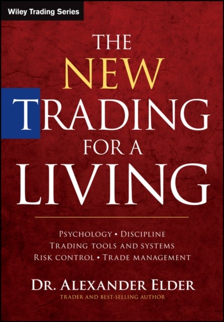 The New Trading for a Living - Psychology, Discipline, Trading Tools and Systems, Risk Control, Trade Management