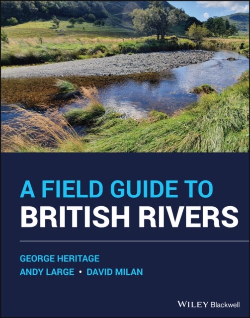 Bilde av A Field Guide To British Rivers Av George (dynamic Rivers Consultants Uk) Heritage, Andy (newcastle University Uk) Large, David (university Of Hull Uk