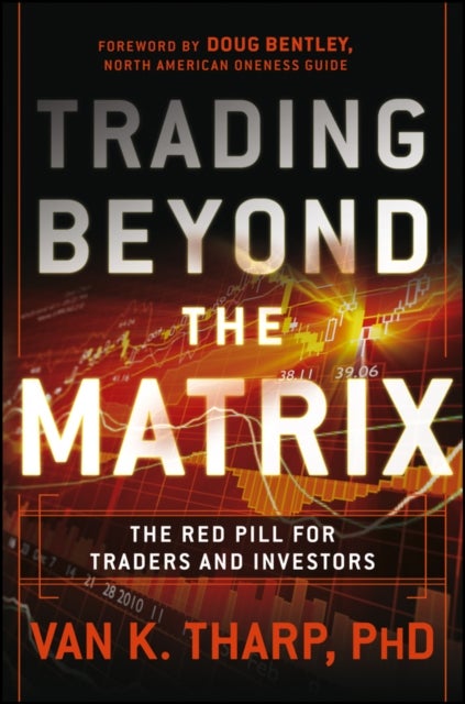 Trading Beyond the Matrix - The Red Pill for Traders and Investors