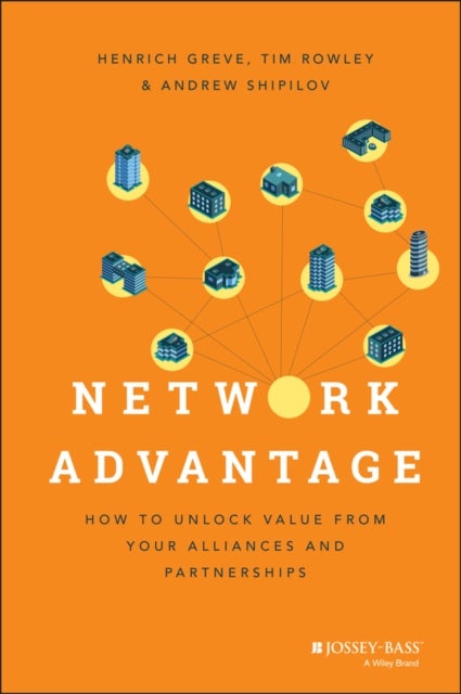 Network Advantage - How to Unlock Value From Your Alliances and Partnerships