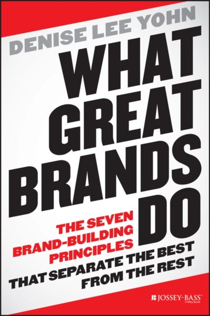 What Great Brands Do - The Seven Brand-Building Principles that Separate the Best from the Rest