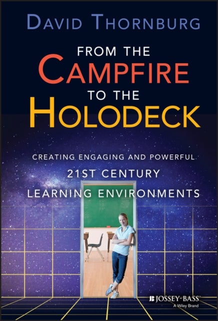 From the Campfire to the Holodeck - Creating Engaging and Powerful 21st Century Learning Environments